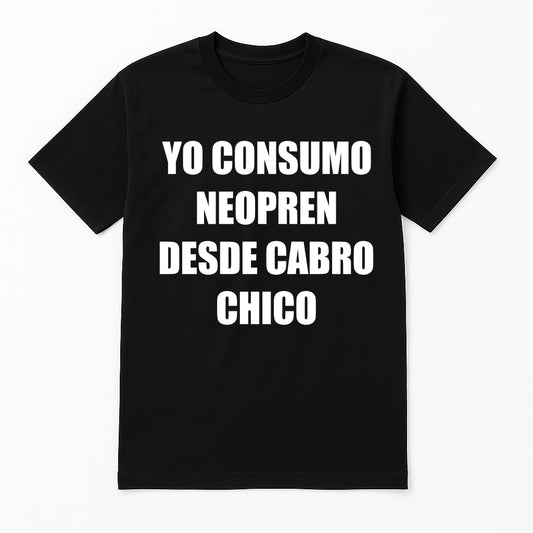 "YO CONSUMO NE*PREN DESDE CABRO CHICO" POLERA